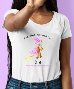 Bear Witch Im Not Afraid To Die Shirt 6 1
