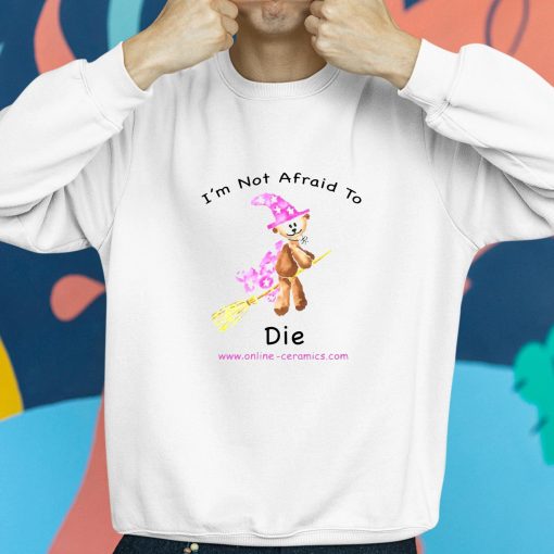 Bear Witch I’m Not Afraid To Die Shirt