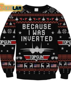 Because I Was Inverted Top Gun Ugly Sweater Christmas