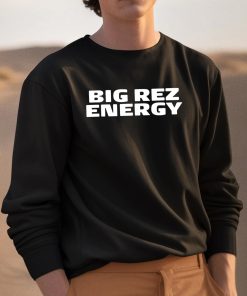 Big Rez Energy Shirt 3 1