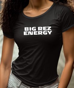 Big Rez Energy Shirt 4 1
