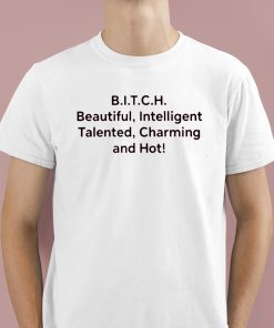 Bitch Beautiful Intelligent Talented Charming And Hot Shirt 1 1