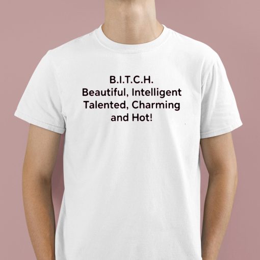 Bitch Beautiful Intelligent Talented Charming And Hot Shirt