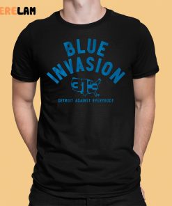Blue Invasion Detroit Against Everybody Shirt