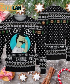 Bobs Burgers I Love You But You’re All Terrible Ugly Sweater Christmas