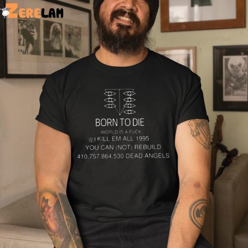 Born To Die World Is A Fuck Kill Em All 1995 Shirt