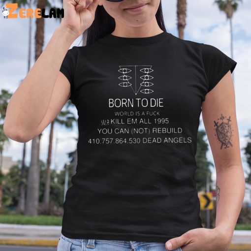 Born To Die World Is A Fuck Kill Em All 1995 Shirt