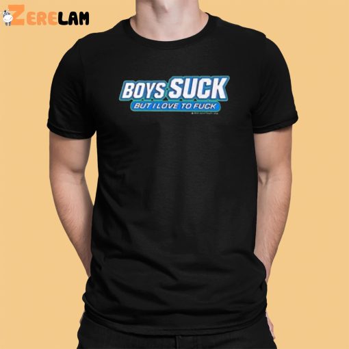 Boys Suck But I Love To Fuck Shirt