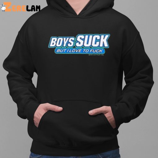 Boys Suck But I Love To Fuck Shirt