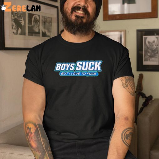 Boys Suck But I Love To Fuck Shirt