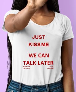 Brandon Just Kiss Me We Can Talk Later Shirt 6 1