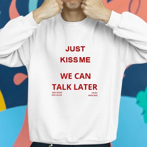 Brandon Just Kiss Me We Can Talk Later Shirt