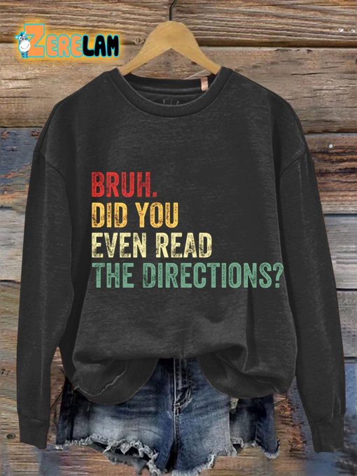 Bruh Did You Even Read The Directions Teacher Gifts Casual Sweatshirt