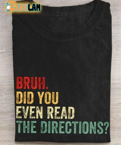 Bruh Did You Even Read The Directions Teacher Gifts Casual T-shirt
