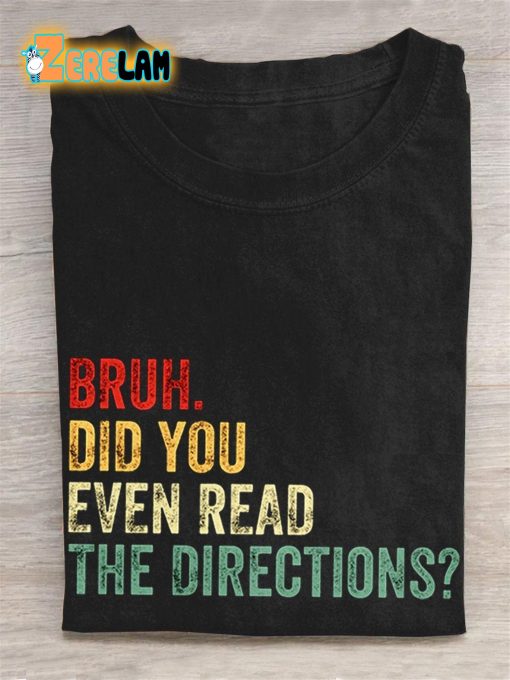Bruh Did You Even Read The Directions Teacher Gifts Casual T-shirt