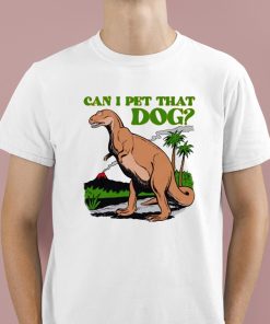 Can I Pet That Dog Shirt 1 1