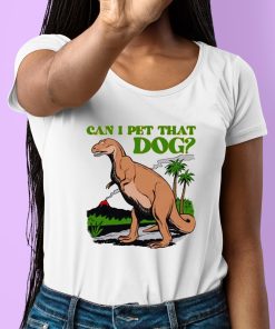 Can I Pet That Dog Shirt 6 1