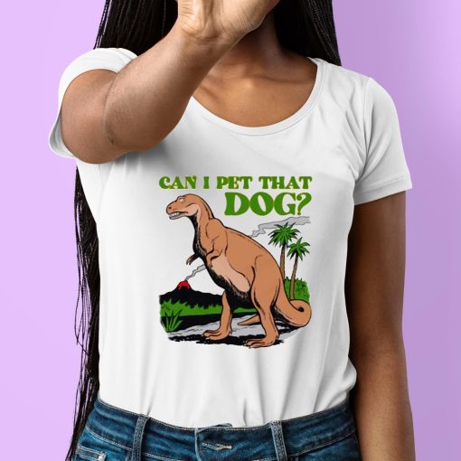 Can I Pet That Dog Shirt