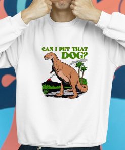 Can I Pet That Dog Shirt 8 1