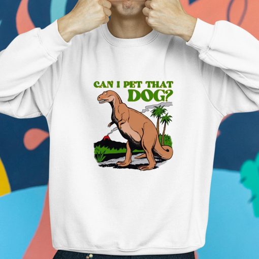 Can I Pet That Dog Shirt