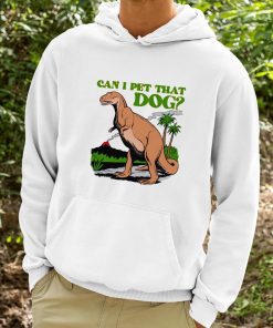 Can I Pet That Dog Shirt 9 1