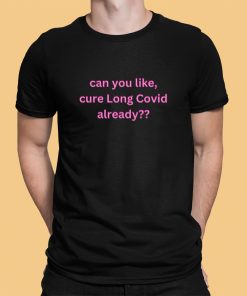Can You Like Cure Long Covid Already Shirt 1 1