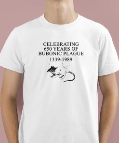 Celebrating 650 Years Old Of Bubonic Plague 1339-1989 Shirt 1 1