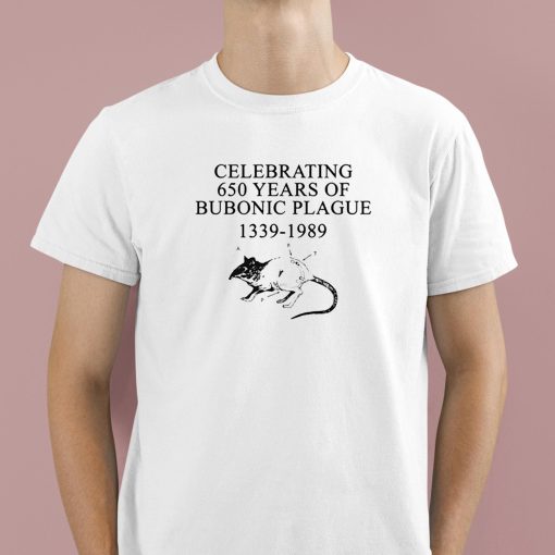Celebrating 650 Years Old Of Bubonic Plague 1339-1989 Shirt