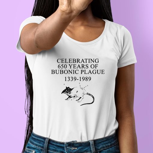 Celebrating 650 Years Old Of Bubonic Plague 1339-1989 Shirt