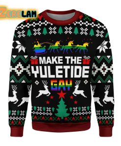 Christmas Make The Yuletide Gay Pride For Unisex Ugly Christmas Sweater All Over Print Sweatshirt