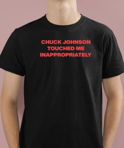 Chuck Johnson Touched Me Inappropriately Shirt 1 1