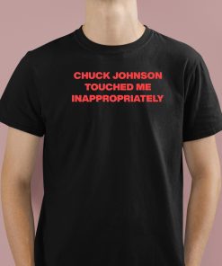 Chuck Johnson Touched Me Inappropriately Shirt