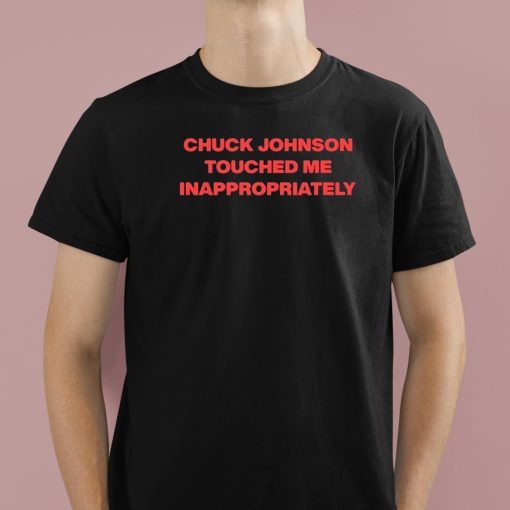 Chuck Johnson Touched Me Inappropriately Shirt