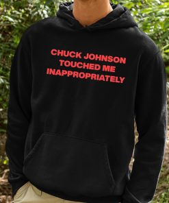 Chuck Johnson Touched Me Inappropriately Shirt 2 1