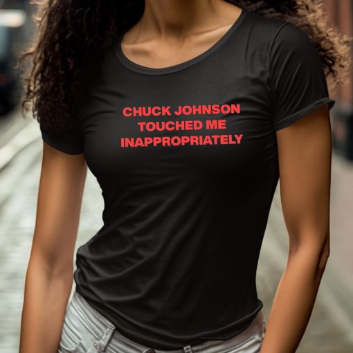 Chuck Johnson Touched Me Inappropriately Shirt