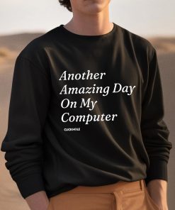 Clickhole Another Amazing Day On My Computer Shirt 3 1