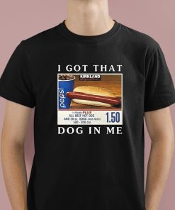 Costco Hot Dog Combo I Got That Dog In Me Shirt