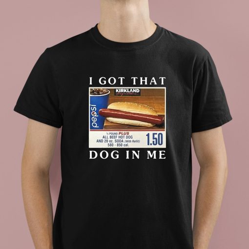 Costco Hot Dog Combo I Got That Dog In Me Shirt