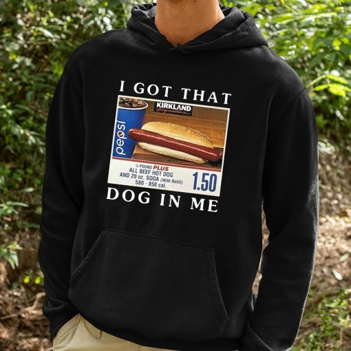 Costco Hot Dog Combo I Got That Dog In Me Shirt