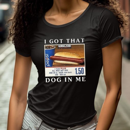 Costco Hot Dog Combo I Got That Dog In Me Shirt