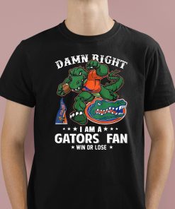 Damn Right I'm Florida Gators Fan Win Or Lose Shirt 1 1