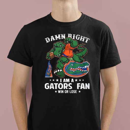 Damn Right I’m Florida Gators Fan Win Or Lose Shirt