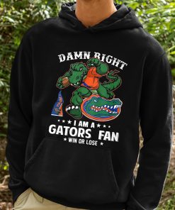 Damn Right Im Florida Gators Fan Win Or Lose Shirt 2 1