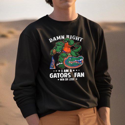 Damn Right I’m Florida Gators Fan Win Or Lose Shirt