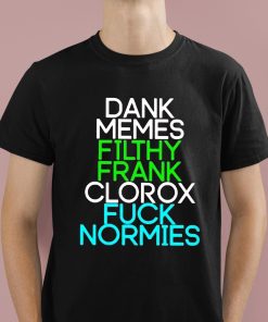 Dank Memes Filthy Frank Clorox Fuck Normies Shirt 1 1