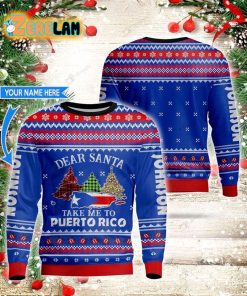 Dear Santa Take Me To Puerto Rico Personalized Ugly Sweater Christmas