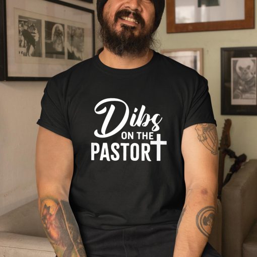 Dibs On The Pastor Shirt