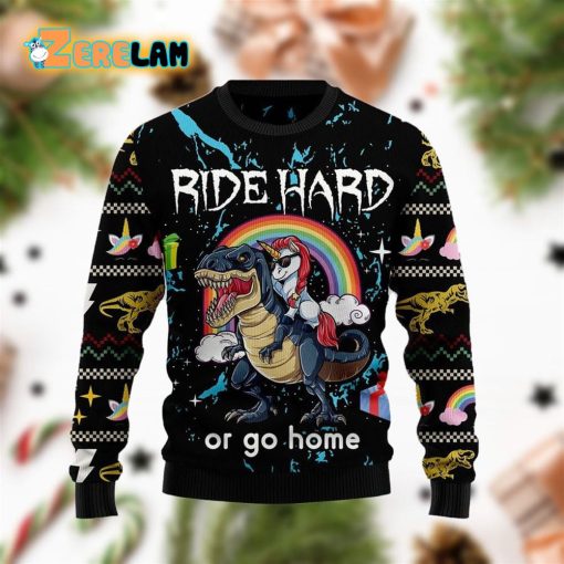 Dinosaur Unicorn Ride Hard Or Go Home Ugly Sweater