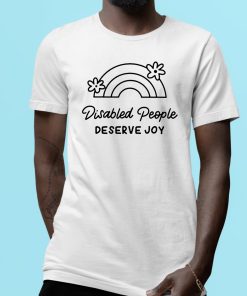 Disabled People Deserve Joy Shirt 1 1