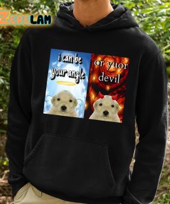 Dog I Can Be Your Angle Or Yuor Devil Shirt 2 1